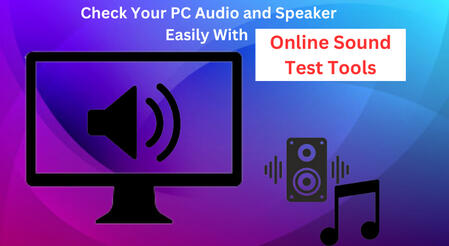 Check Your PC Audio and Speaker Easily With Online Sound Test Tools